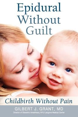 Epidural Without Guilt by Grant, Gilbert J.