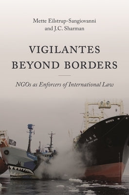 Vigilantes Beyond Borders: Ngos as Enforcers of International Law by Eilstrup-Sangiovanni, Mette