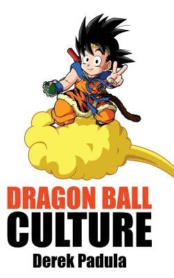 Dragon Ball Culture Volume 4: Westward by Padula, Derek