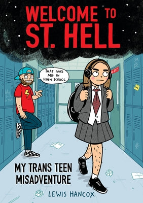 Welcome to St. Hell: My Trans Teen Misadventure: A Graphic Novel by Hancox, Lewis