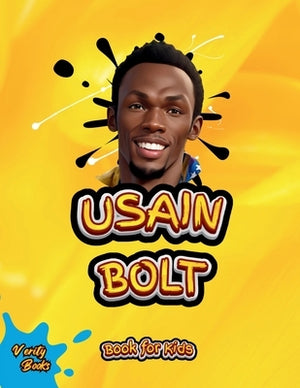 Usain Bolt Book for Kids: The biography of the fastest man on earth for young athletes by Books, Verity