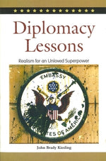 Diplomacy Lessons: Realism for an Unloved Superpower by Kiesling, John Brady