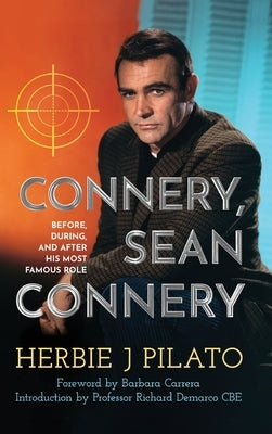 Connery, Sean Connery - Before, During, and After His Most Famous Role (hardback) by Pilato, Herbie J.