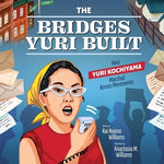 The Bridges Yuri Built: How Yuri Kochiyama Marched Across Movements by Williams, Kai Naima