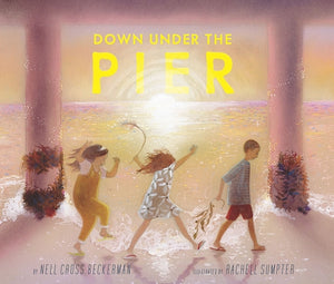 Down Under the Pier by Cross Beckerman, Nell