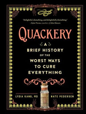 Quackery: A Brief History of the Worst Ways to Cure Everything by Kang, Lydia