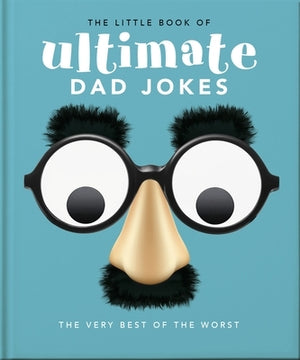 The Little Book of Ultimate Dad Jokes: For Dads of All Ages. May Contain Joking Hazards by Orange Hippo!