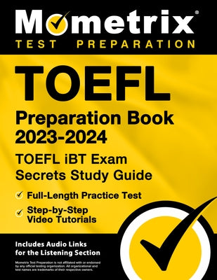 TOEFL Preparation Book 2023-2024 - TOEFL IBT Exam Secrets Study Guide, Full-Length Practice Test, Step-By-Step Video Tutorials: [Includes Audio Links by Matthew Bowling