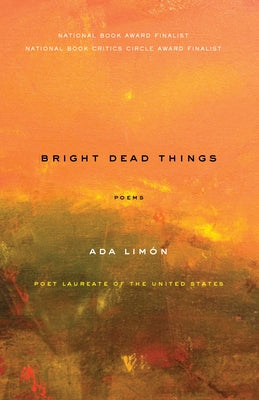 Bright Dead Things: Poems by Lim&#243;n, Ada