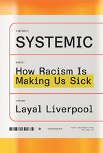 Systemic: How Racism Is Making Us Sick by Liverpool, Layal