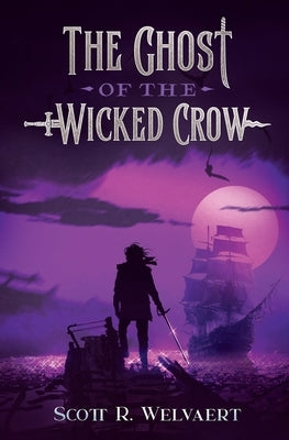 The Ghost of the Wicked Crow by Welvaert, Scott R.