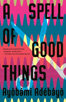 A Spell of Good Things by Adebayo, Ayobami