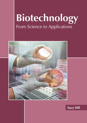 Biotechnology: From Science to Applications by Hill, Suzy