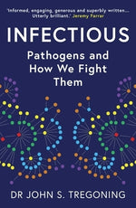 Infectious: Pathogens and How We Fight Them by Tregoning, John S.