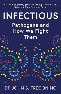 Infectious: Pathogens and How We Fight Them by Tregoning, John S.