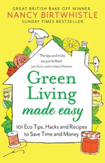 Green Living Made Easy: 101 Eco Tips, Hacks and Recipes to Save Time and Money by Birtwhistle, Nancy