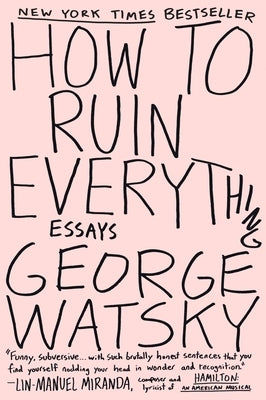 How to Ruin Everything: Essays by Watsky, George