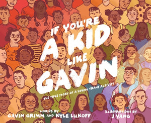 If You're a Kid Like Gavin: The True Story of a Young Trans Activist by Grimm, Gavin