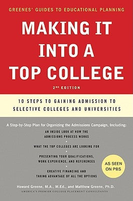 Making It Into a Top College, 2nd Edition: 10 Steps to Gaining Admission to Selective Colleges and Universities by Greene, Howard