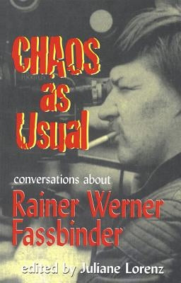 Chaos as Usual: Conversations About Rainer Werner Fassbinder by Schmid, Marion