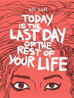 Today Is the Last Day of the Rest of Your Life by Lust, Ulli