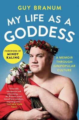 My Life as a Goddess: A Memoir Through (Un)Popular Culture by Branum, Guy