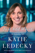 Just Add Water: My Swimming Life by Ledecky, Katie