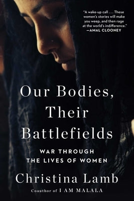 Our Bodies, Their Battlefields: War Through the Lives of Women by Lamb, Christina