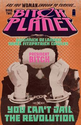 Bitch Planet, Volume 2: President Bitch by Deconnick, Kelly Sue