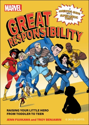 Marvel: Great Responsibility: Raising Your Little Hero from Toddler to Teen by Fujikawa, Jenn