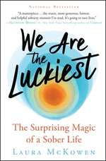 We Are the Luckiest: The Surprising Magic of a Sober Life by McKowen, Laura