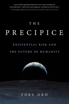 The Precipice: Existential Risk and the Future of Humanity by Ord, Toby