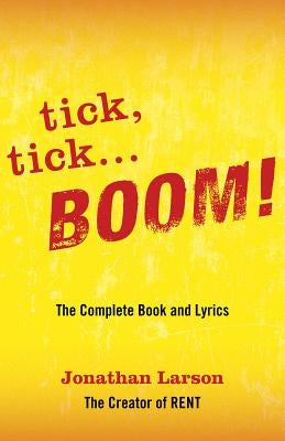 tick tick ... BOOM!: The Complete Book and Lyrics by Larson, Jonathan