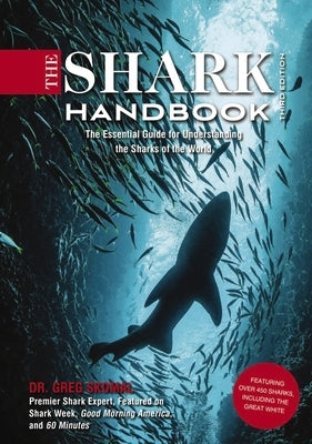 The Shark Handbook: Third Edition: The Essential Guide for Understanding the Sharks of the World (Shark Week Author, Ocean Biology Books, Great White by Skomal, Greg