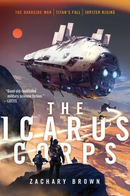 The Icarus Corps: The Darkside War; Titan's Fall; Jupiter Rising by Brown, Zachary