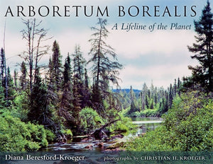 Arboretum Borealis: A Lifeline of the Planet by Beresford-Kroeger, Diana