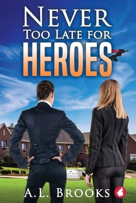 Never Too Late for Heroes by Brooks, A. L.