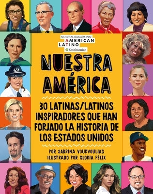 Nuestra América: 30 Latinas/Latinos Inspiradores Que Han Forjado La Historia de Los Estados Unidos by Vourvoulias, Sabrina