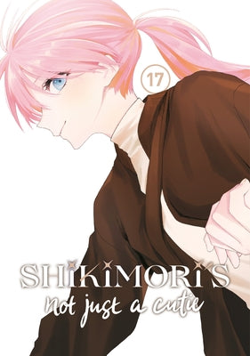 Shikimori's Not Just a Cutie 17 by Maki, Keigo
