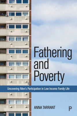 Fathering and Poverty: Uncovering Men's Participation in Low-Income Family Life by Tarrant, Anna