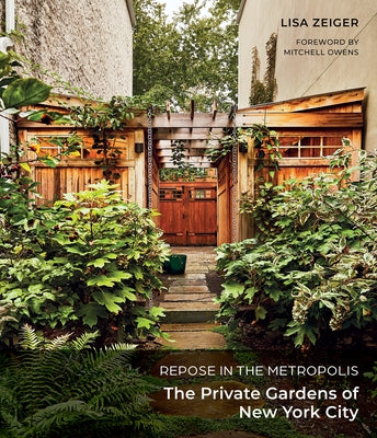 Repose in the Metropolis: The Private Gardens of New York City by Zeiger, Lisa