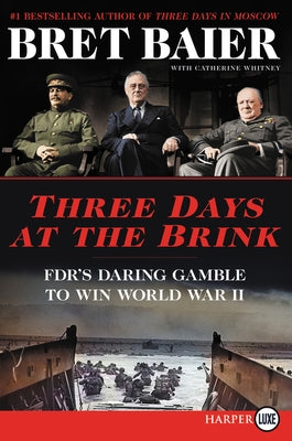 Three Days at the Brink: Fdr's Daring Gamble to Win World War II by Baier, Bret