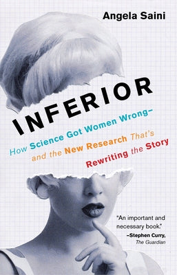 Inferior: How Science Got Women Wrong-And the New Research That's Rewriting the Story by Saini, Angela