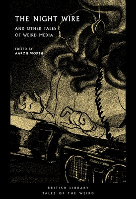 The Night Wire: And Other Tales of Weird Media by Worth, Aaron