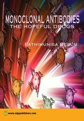 Monoclonal Antibodies Hopeful Drug Design by Begum, Fathimunisa