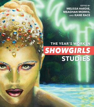 The Year's Work in Showgirls Studies by Hardie, Melissa