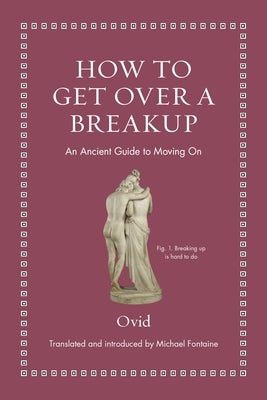 How to Get Over a Breakup: An Ancient Guide to Moving on by Ovid