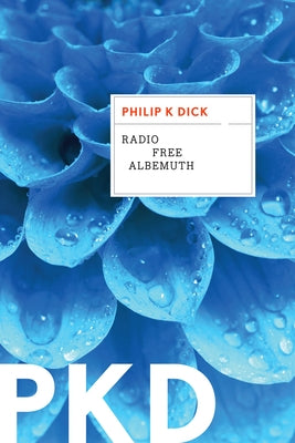 Radio Free Albemuth by Dick, Philip K.