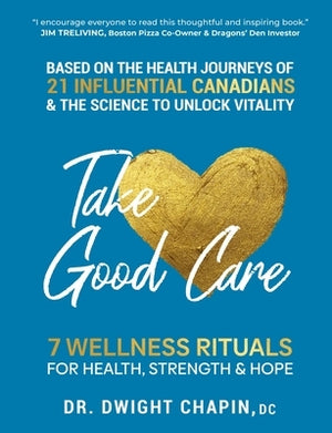 Take Good Care: 7 Wellness Rituals for Health, Strength & Hope by Chapin, Dwight