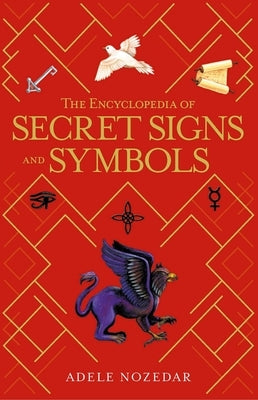 The Encyclopedia of Secret Signs and Symbols by Nozedar, Adele
